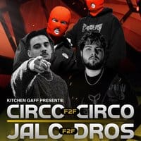 Kitchen Gaff Presents: JALO F2F DROS, CIRCO F2F CIRCO + MORE